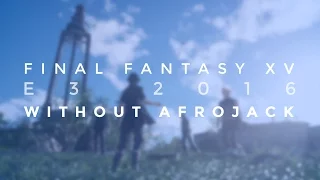 Final Fantasy XV - E3 2016 Trailer Without Afrojack