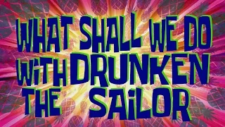 SpongeBob Music: What Shall We Do with the Drunken Sailor