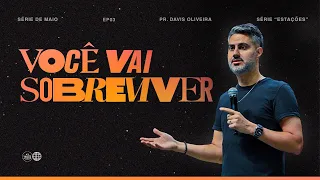 VOCÊ VAI SOBREVIVER | Série: ESTAÇÕES | Ep 3 | Pastor Davis Oliveira