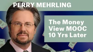 The Money View MOOC - 10 years later with Perry Mehrling