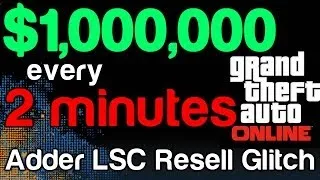 GTA 5 Online Infinite Money Making Glitch! Adder LSC Resell Glitch - $1 MILLION EVERY 2 MINUTES