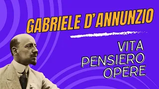 Gabriele D'Annunzio: vita, pensiero e opere