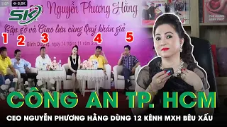 Công An TP.HCM Kết Luận: CEO Nguyễn Phương Hằng Dùng 12 Kênh MXH Xuyên Tạc Đời Tư Nhiều Người | SKĐS