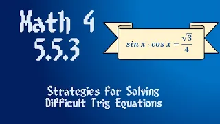 Math 4 - 5.5.3 Solving Equations with Identities and Multiple Methods