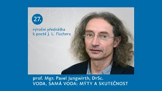 Fischerovská přednáška: prof. Pavel Jungwirth - Voda, samá voda: Mýty a skutečnost