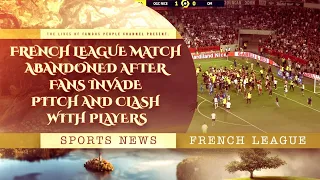 French League Match Abandoned After Fans Invade Pitch And Clash With Players - Nice vs Marseille