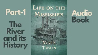 Life on the Mississippi by Mark TWAIN | Part-1 | The River and its History