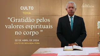 22/04/24 [CULTO 20H] - Igreja Cristã Maranata -"Gratidão pelos valores espirituais no corpo"-Segunda