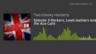 Episode 3 Rockers, Lewis leathers and the Ace Cafe
