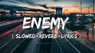 Enemy - Imagine Dragons & JID Song ( Slowed+Reverb+Lyrics )