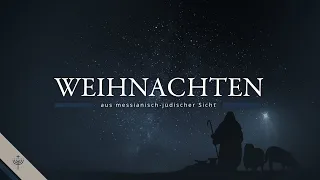 Die Weihnachtsgeschichte (Mat 1-2 und Luk 1-2) aus messianisch-jüdischer Sicht