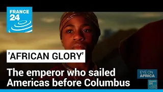 'African Glory': The Mandinka emperor who sailed Americas before Columbus • FRANCE 24 English
