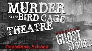 Murder at the Bird Cage Theatre | Tombstone, AZ