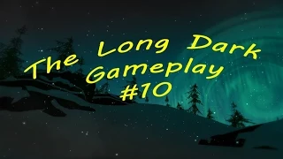 The Long Dark Gameplay #10