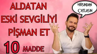 ALDATAN ESKİ SEVGİLİYİ PİŞMAN ETME TAKTİKLERİ, ÖLMESİN AMA SÜRÜNSÜN DİYENLER İÇİN 10 TAKTİK