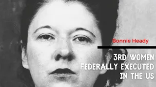 Bonnie Heady Was the Third Woman Federally Executed in the United States