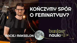 Feminatywy - dlaczego bronimy się przed logiką języka? Maciej Makselon i Krzysztof M. Maj |🚀25