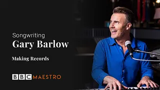 Gary Barlow - Making Records - Songwriting - BBC Maestro