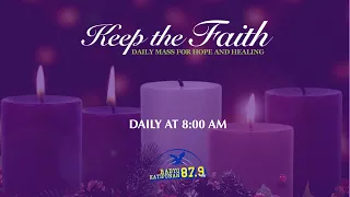 KEEP THE FAITH: Daily Mass for Hope and Healing | 07 Dec 22 | Wednesday of the 2nd Week of Advent