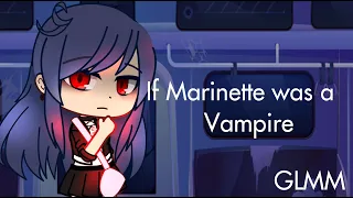 If Marinette was a vampire | Halloween special | GMM (1/2)