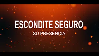 ESCONDITE SEGURO (LETRA) SU PRESENCIA