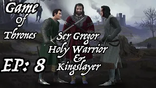 Let's Play CK3 GoT | Dog Days | Ep: 8 - See Gregor : Holy Warrior and Kingslayer!