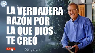 Adrian Rogers En Español Nuevo - La Verdadera Razón Por La Que Dios Te Creó