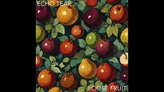 Echo Tear - Loose Fruit (Full EP)