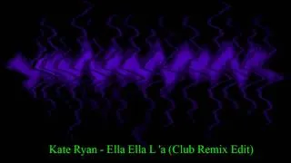Kate Ryan - Ella Ella L 'a (Club Remix Edit) [HD]