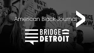 Black Lives Matter Detroit Chapter/Detroit Activists | American Black Journal Full Episode
