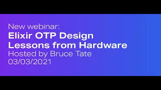 Elixir OTP Design Lessons from Hardware Hosted by Bruce Tate | Erlang Solutions Webinar
