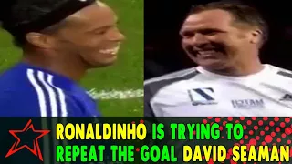 Ronaldinho is trying to repeat the goal David Seaman