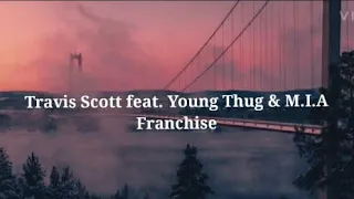 Travis Scott feat. Young Thug & M.I.A - Franchise  (lyrics)