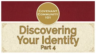 Covenant Community 101 | Discovering Your Identity | Part 4