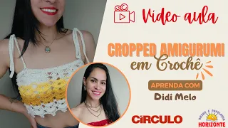 Aula Cropped de Crochê com a Linha Amigurumi por Didi Melo