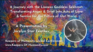 Jocelyn Star Feather ~ A Journey with the Lioness Goddess Sekhmet ~ KEEPERS OF HUMANITY Conference