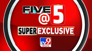 Five @ 5 | Super Exclusive News | 28-04-2024 - TV9