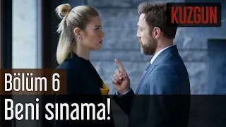 Kuzgun 6. Bölüm - Beni Sınama!