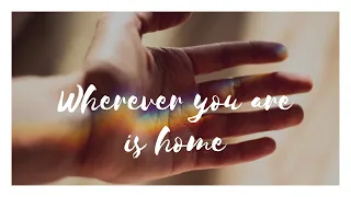 Wherever You Are Is Home