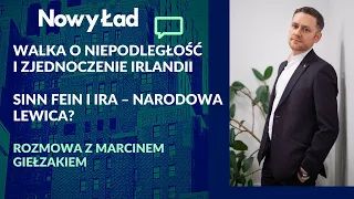 Sinn Fein, IRA, walka o niepodległość i zjednoczenie Irlandii – Marcin Giełzak