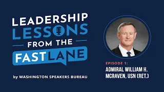 Adm. William H. McRaven, USN (Ret.) with Gary Heil | Leadership Lessons from the Fast Lane