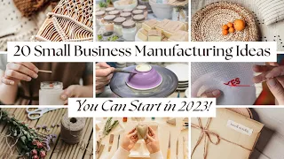 20 Small Business Manufacturing Ideas You Can Start in 2023!