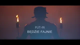 PUT-IN - Będzie Fajnie (Oficjalny Teledysk)