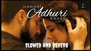 Hamari adhuri kahani song  | new song | Slowed and reverb | LOFI MUSIC INDIA