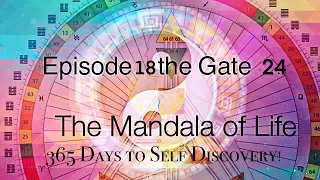 EPISODE 18: GATE 24: RETURNING :THE HUMAN DESIGN MANDALA OF LIFE: 365 Days to Self Discovery!