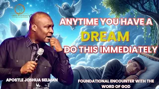 ANYTIME  YOU HAVE  A DREAM DO THIS  IMMEDIATELY BY APOSTLE JOSHUA SELMAN #apostlejoshuaselman#dream