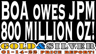 BOA Owes JPM 800 Million OZ's of Silver 01/14/22 Gold & Silver Price Report