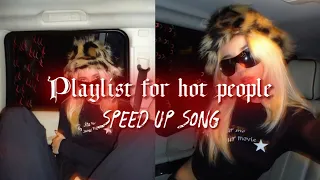 Playlist for hot people🔥(Speed Up)