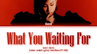 Somi (소미) - 'What You Waiting For' lyrics(Color Coded Lyrics Por/Rom/Han)