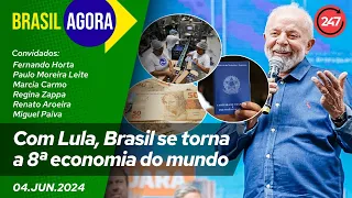 Brasil Agora - Com Lula, Brasil se torna a 8ª economia do mundo 04.06.24